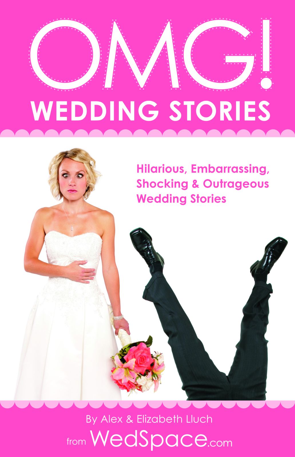 OMG! Wedding Stories: Hilarious, Outrageous, Embarrassing, Shocking, & Bizarre Wedding Stories from WedSpace.com