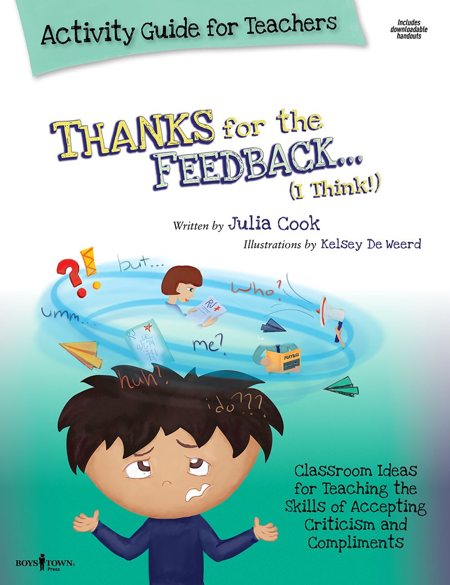 Thanks for the Feedback... I Think! Activity Guide for Teachers: Classroom Ideas for Teaching the Skills of Accepting Criticism and Compliments [With