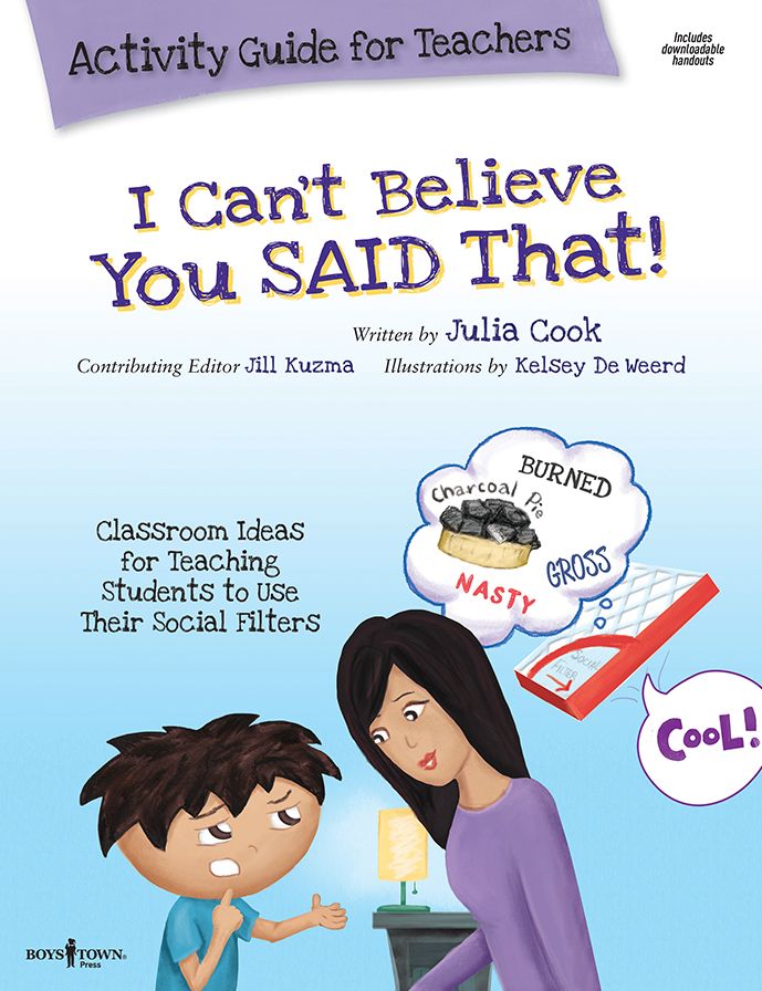 I Can't Believe You Said That! Activity Guide for Teachers, Classroom Ideas for Teaching Students to Use Their Social Filters