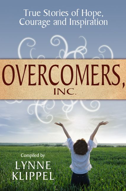 Overcomers, Inc: True stories of hope, courage, and inspiration