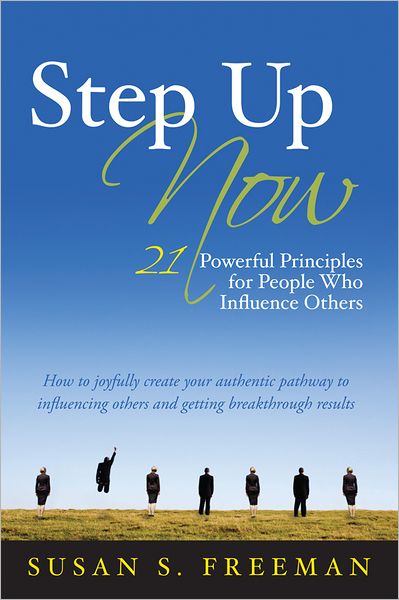 Step Up Now: 21 Powerful Principles for People Who Influence Others