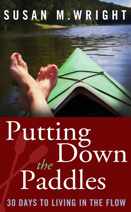 Putting Down the Paddles: 30 Days to Living in the Flow