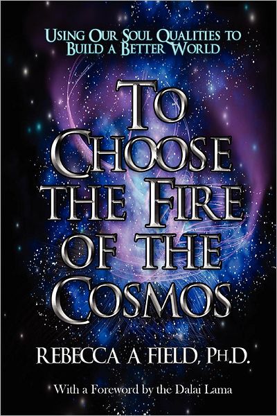 To Choose the Fire of the Cosmos: Using Our Soul Qualities to Build a Better World