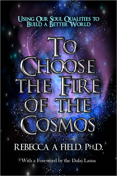 To Choose The Fire of The Cosmos: Using Our Soul Qualities to Build a Better World