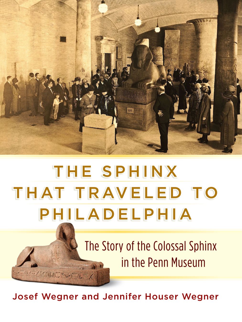 The Sphinx That Traveled to Philadelphia: The Story of the Colossal Sphinx in the Penn Museum