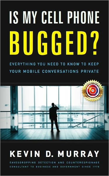 Is My Cell Phone Bugged?: Everything You Need to Know to Keep Your Mobile Conversations Private