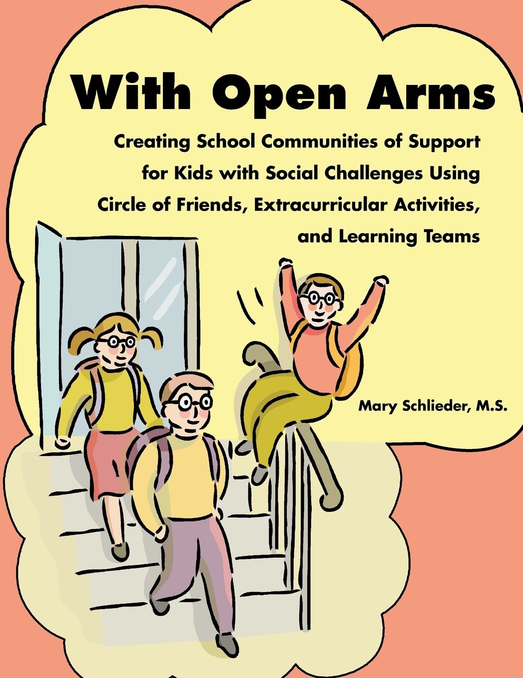 With Open Arms: Creating School Communities of Support for Kids with Social Challenges Using Circle of Friends, Extracurricular Activities, and Leawrning Teams