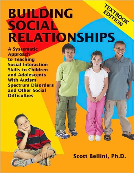 Building Social Relationships Textbook Edition: A Systematic Approach to Teaching Social Interaction Skills to Children and Adolescents with Autism Spectrum Disorders and other Social Difficulties