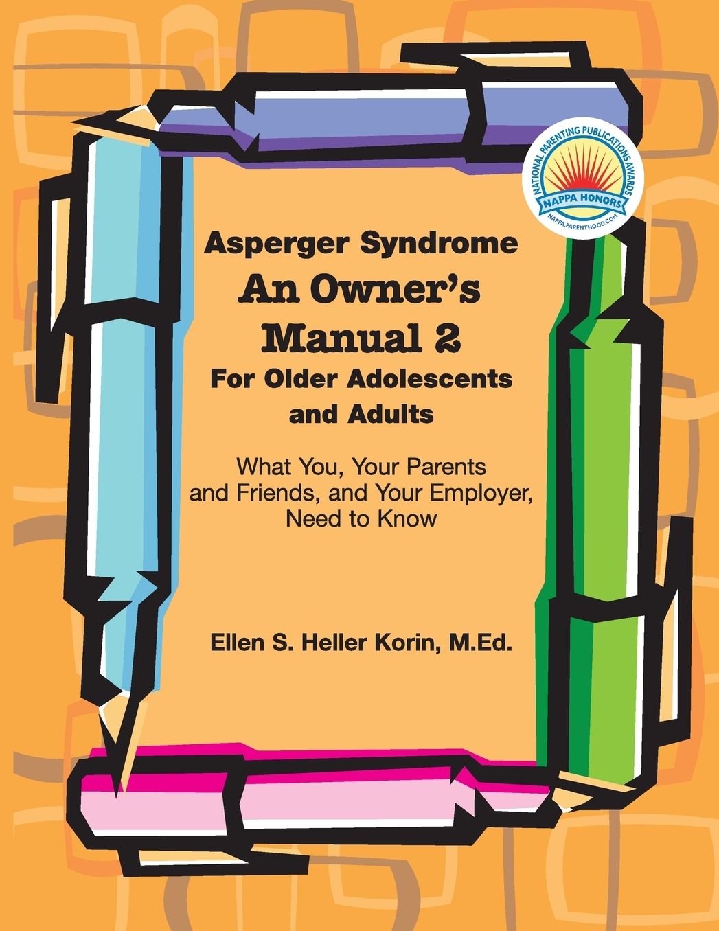 Asperger Syndrome An Owner's Manual 2 for Older Adolescents and Adults: What You, Your Parents and Friends, and Your Employer, Need to Know