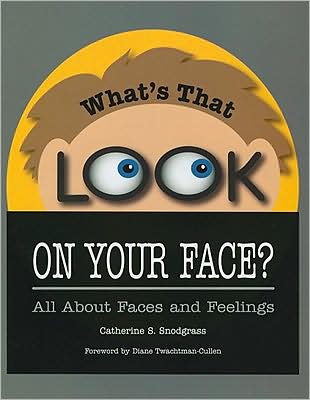 What's That Look on Your Face?: All about Faces and Feelings