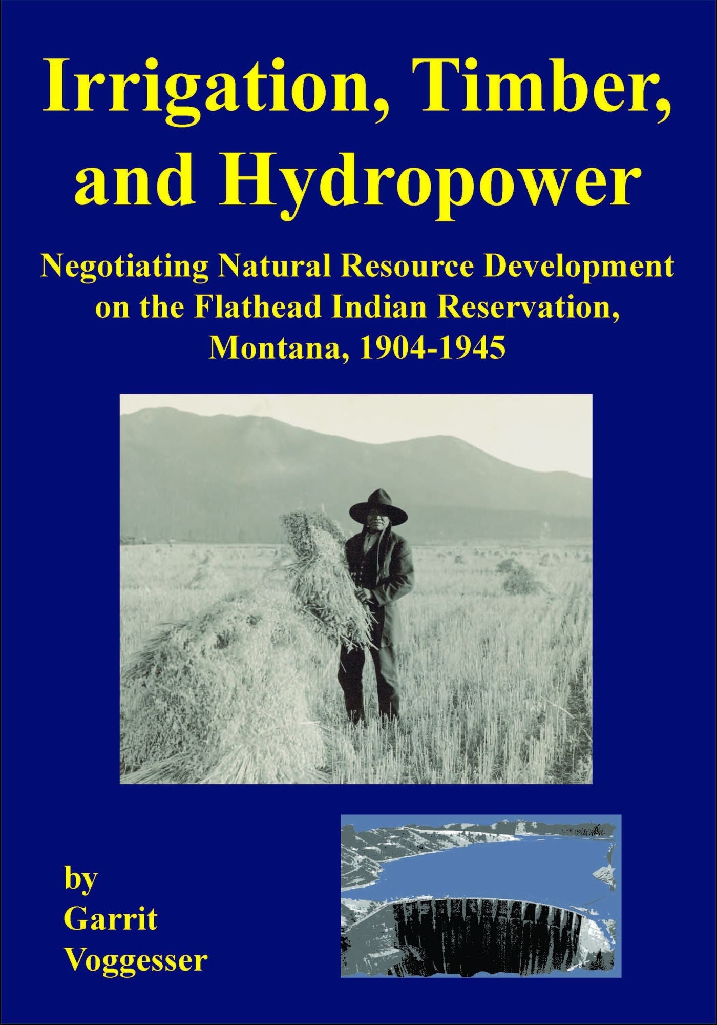 Irrigation, Timber, and Hydropower: Negotiating Natural Resource Development on the Flathead Indian Reservation, Montana, 1904?1945