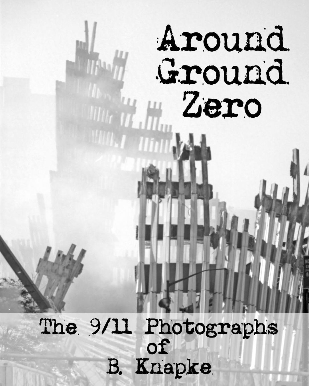 Around Ground Zero: The 9/11 Photographs of Bruce Knapke