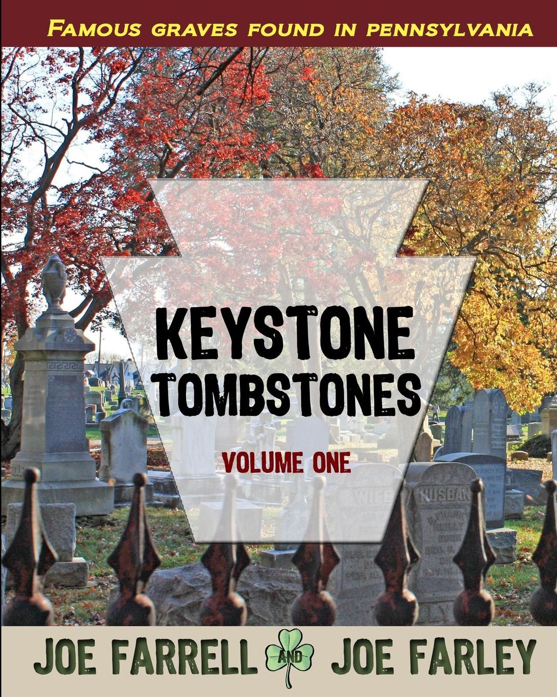 Keystone Tombstones Volume One: Famous Graves Found in Pennsylvania