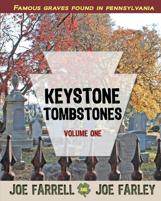Keystone Tombstones Volume One: Famous Graves Found in Pennsylvania