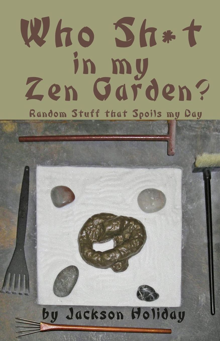 Who Sh*t in My Zen Garden: Random Stuff that Spoils my Day