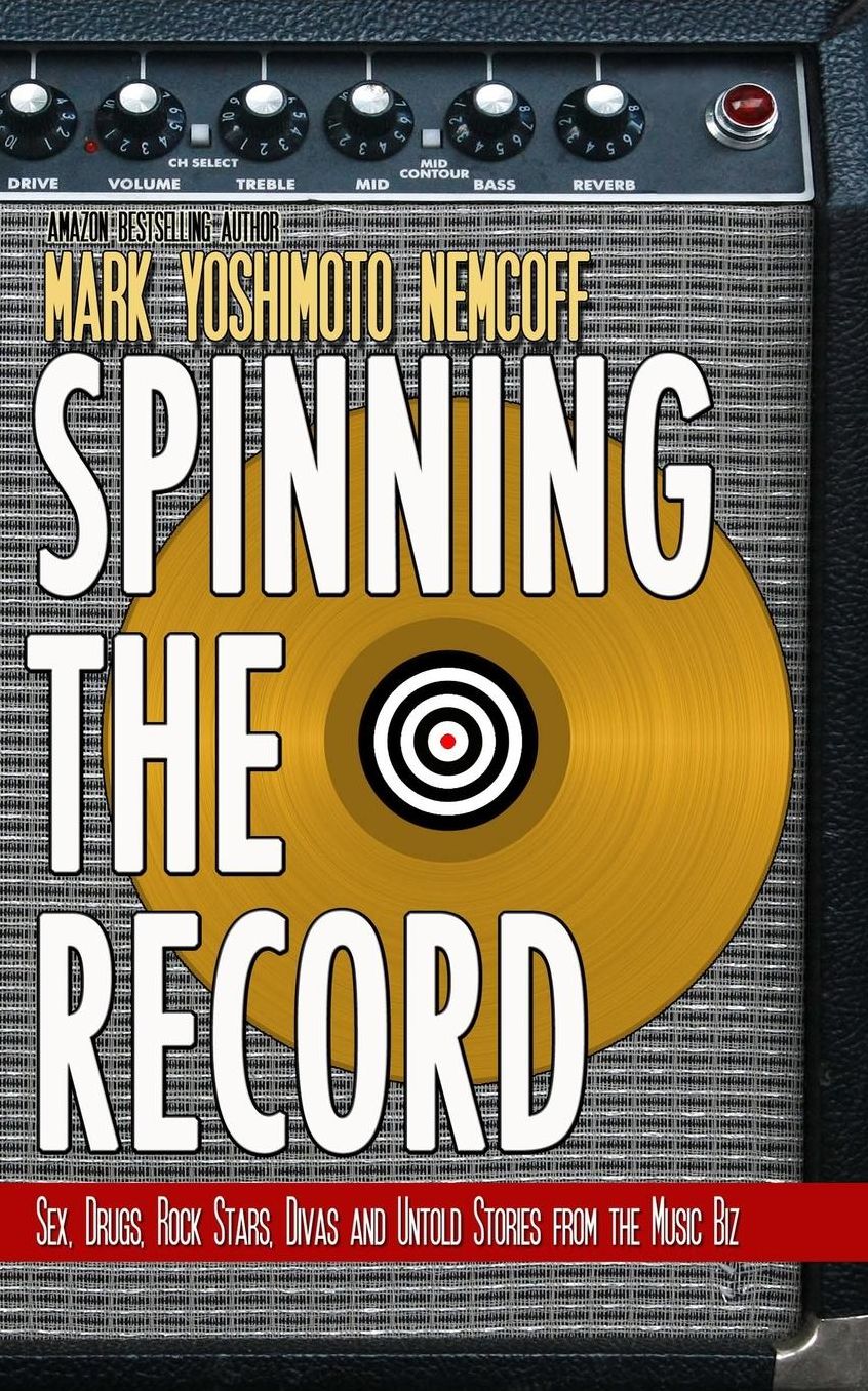 Spinning The Record: Sex, Drugs, Rock Stars, Divas and Untold Tales from the Music Biz