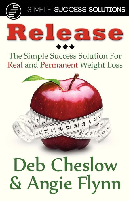 Release: The Simple Success Solution for Real and Permanent Weight Loss