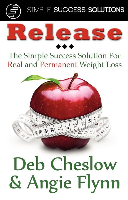 Release: The Simple Success Solution for Real and Permanent Weight Loss