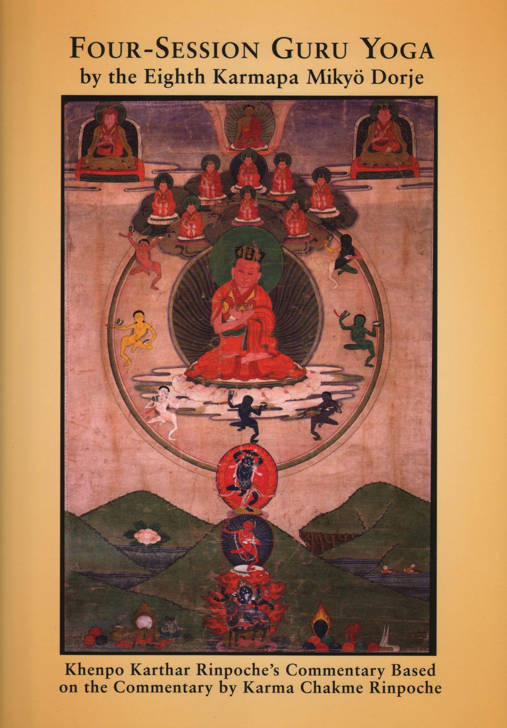 Four-Session Guru Yoga by Miky Dorje: Khenpo Karthar Rinpoche's Commentary Based on the Commentary by Karma Chakme Rinpoche