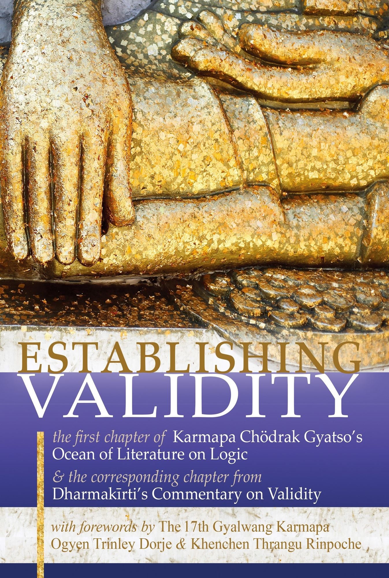 Establishing Validity: The First Chapter of Karmapa Chodrak Gyatso's Ocean of Literature on Logic & the Corresponding Chapter from Dharmakirti's Commentary on Validity