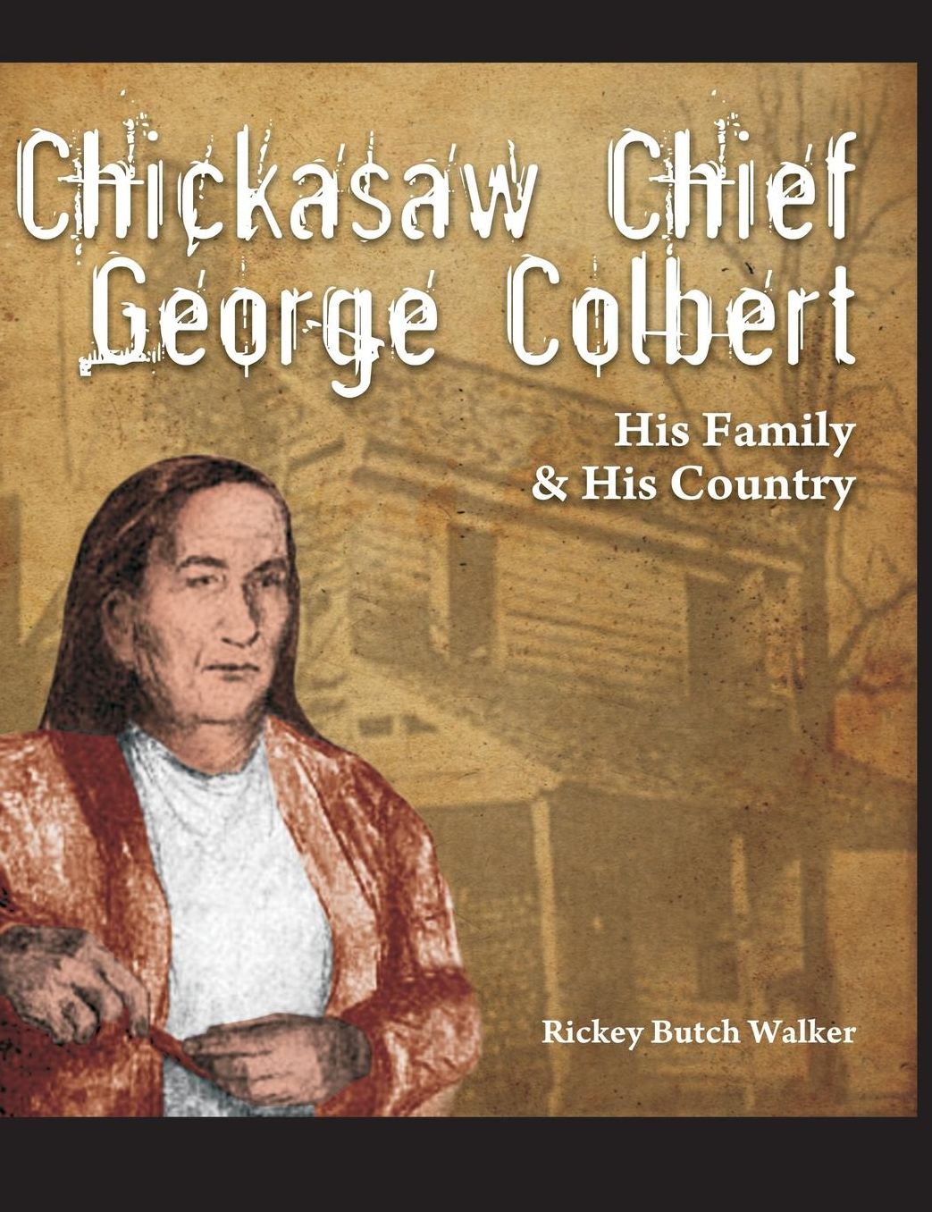 Chickasaw Chief George Colbert: His Family and His Country