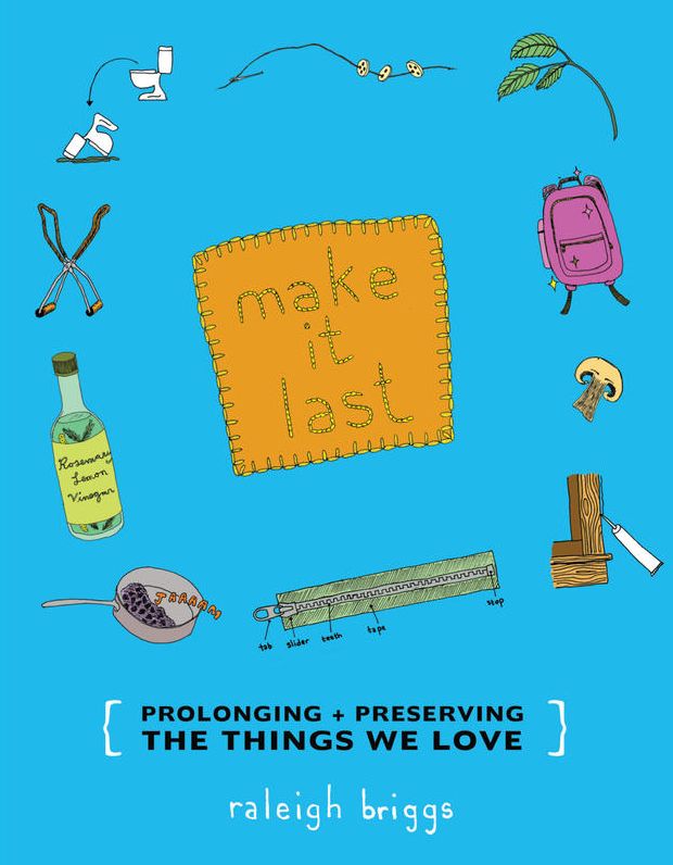 Make It Last: Prolonging + Preserving the Things We Love
