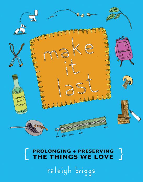 Make It Last: Prolonging + Preserving the Things We Love