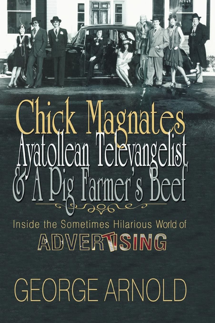 Chick Magnates, Ayatollean Televangelist, and a Pig Farmer's Beef: Inside the Sometimes Hilarious World of Advertising