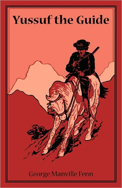 Yussuf the Guide or the Mountain Bandits: Being the Strange Story of the Travels in Asia Minor of Burne the Lawyer, Preston the Professor, and Lawrenc