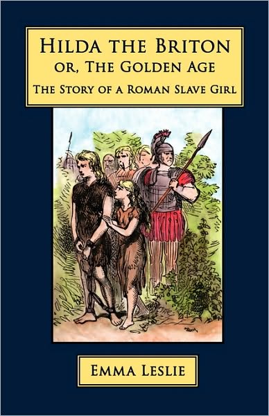 Hilda the Briton: Or, The Golden Age, The Story of a Roman Slave Girl
