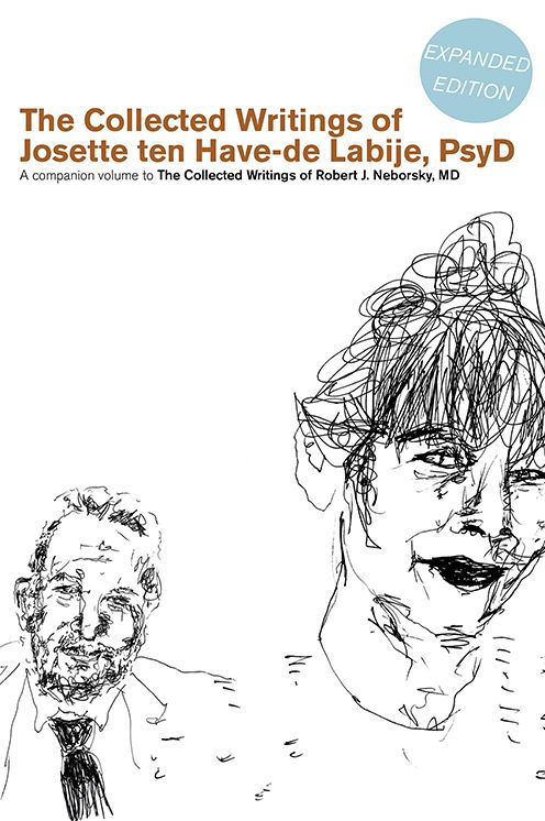The Collected Writings of Josette ten Have-de Labije PsyD: A Companion Volume to The Collected Writings of Robert J. Neborsky MD