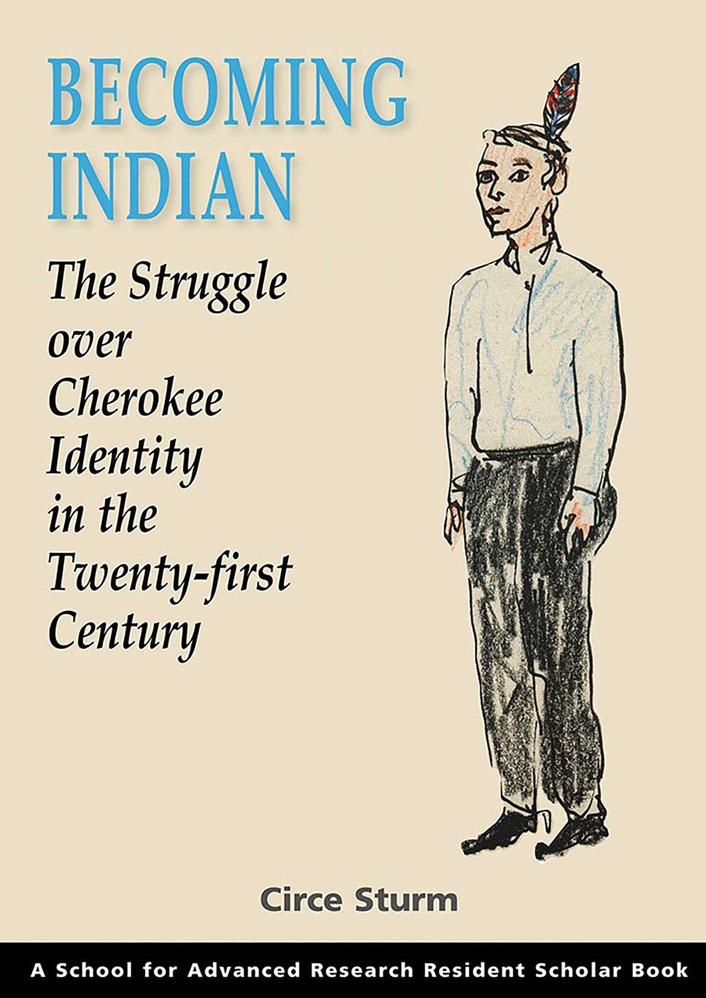 Becoming Indian: The Struggle over Cherokee Identity in the Twenty-First Century