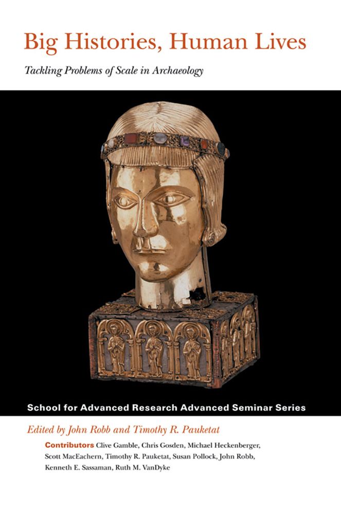 Big Histories, Human Lives: Tackling Problems of Scale in Archaeology