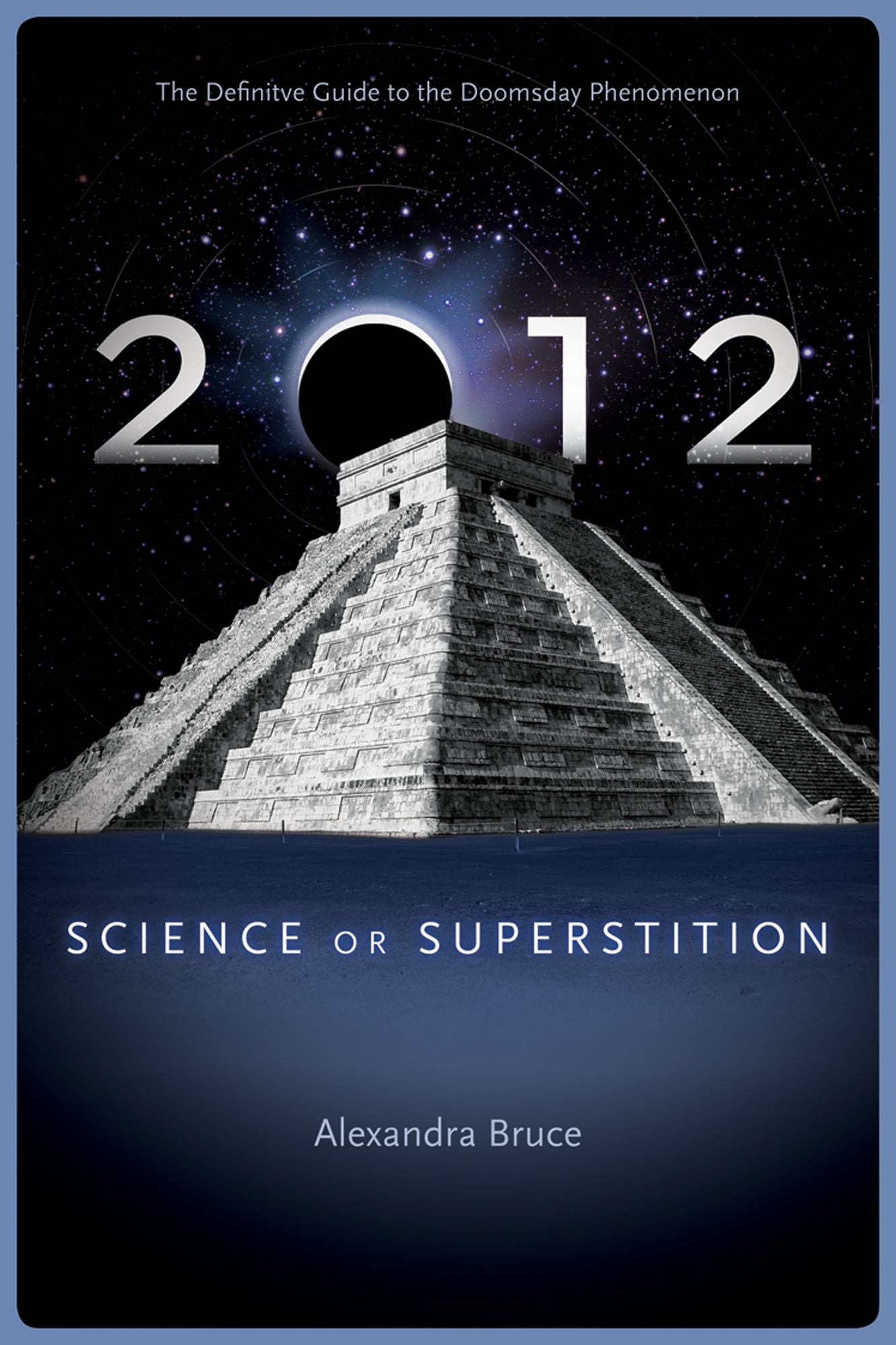 2012: Science or Superstition (The Definitive Guide to the Doomsday Phenomenon)