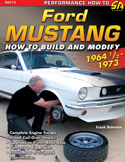 Ford Mustang 1964 1/2 - 1973: How to Build & Modify