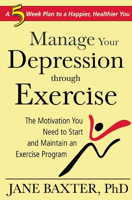 Manage Your Depression Through through Exercise: A 5-Week Plan to a Happier, Healthier, You