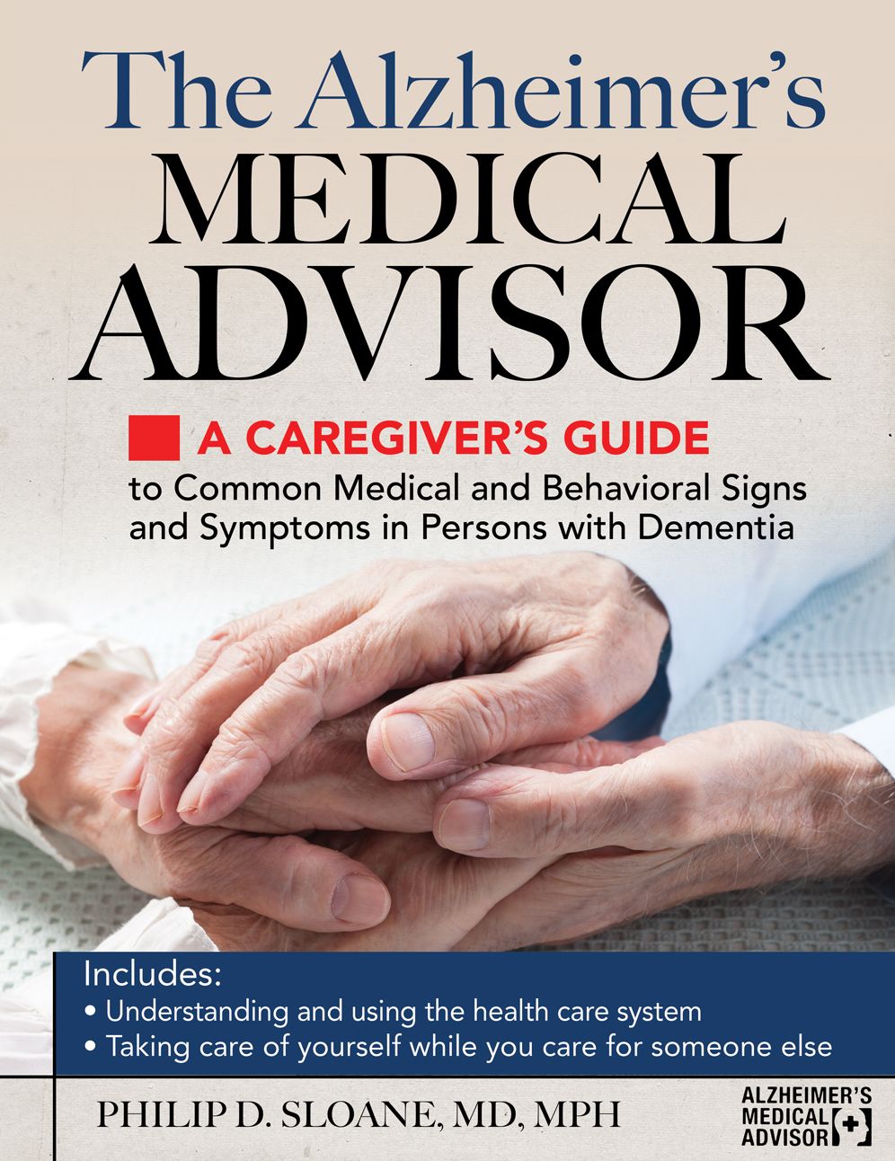 The Alzheimer's Medical Advisor: A Caregiver's Guide to 54 Common Medical Signs and Symptoms Experienced by Those with Dementia