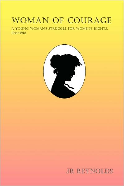 Woman of Courage: A Young Woman's Struggle for Women's Rights, 1914-1918
