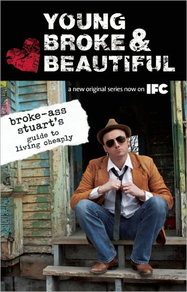 Young, Broke, and Beautiful: Broke-Ass Stuart's Guide to Living Cheaply