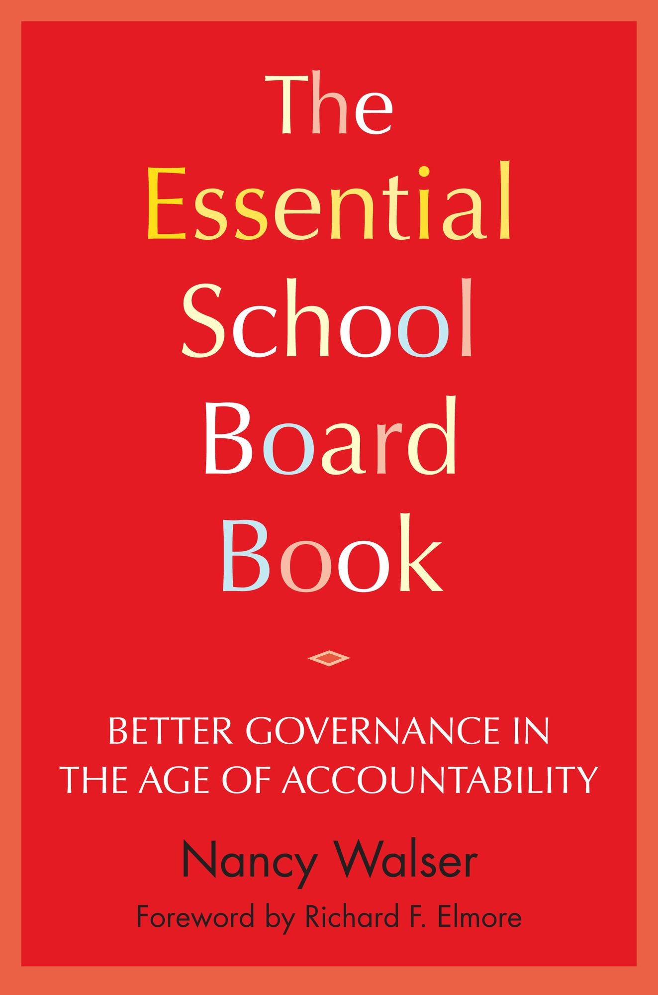 The Essential School Board Book: Better Governance in the Age of Accountability