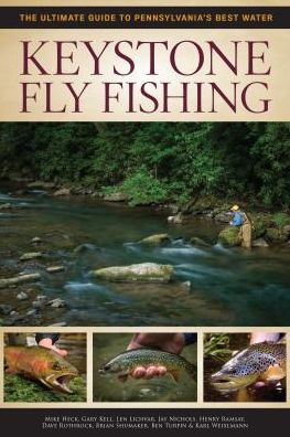 Keystone Fly Fishing: The Ultimate Guide to Pennsylvania's Best Waters