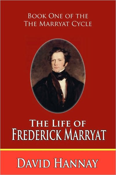 The Life Of Frederick Marryat (Book One Of The Marryat Cycle)