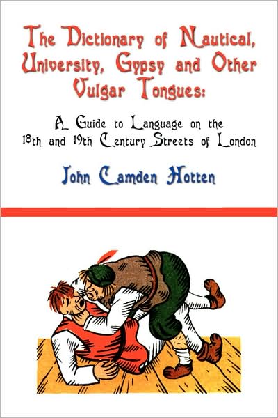 The Dictionary Of Nautical, University, Gypsy And Other Vulgar Tongues
