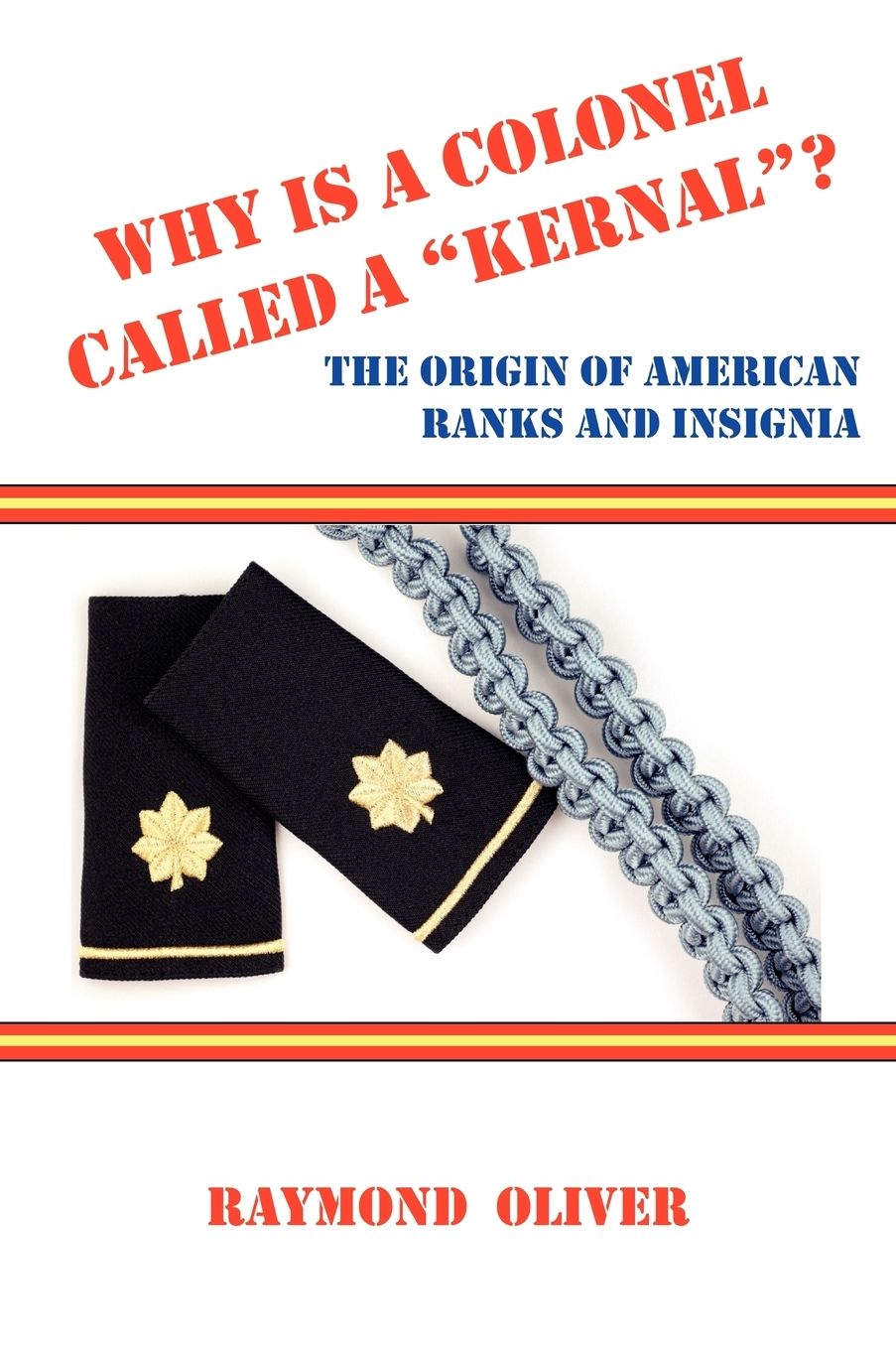 Why Is A Colonel Called A Kernal? The Origin Of American Ranks And Insignia
