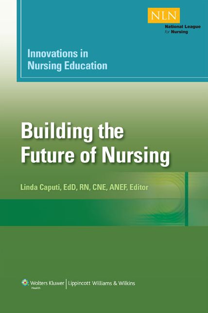 Innovations in Nursing Education: Building the Future of Nursing, Volumn 1
