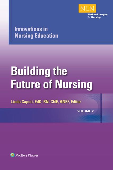 Innovations in Nursing Education: Building the Future of Nursing, Volume 2