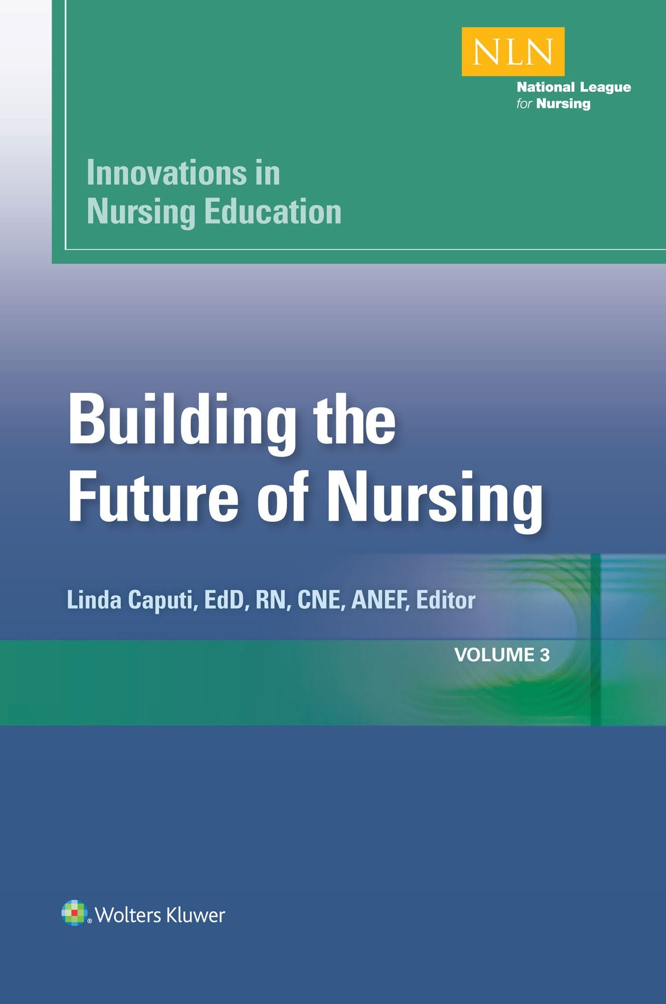 Innovations in Nursing Education: Building the Future of Nursing, Volume 3