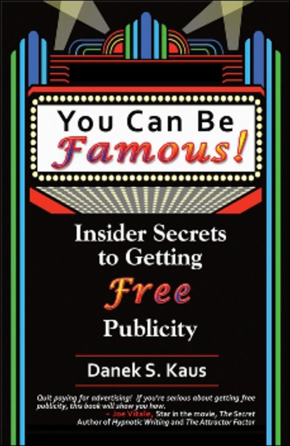 You Can Be Famous: Insider Secrets to Getting Free Publicity