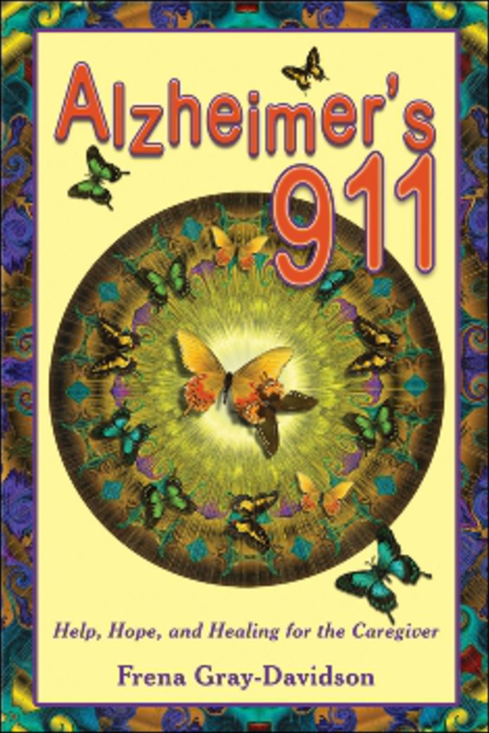 Alzheimer's 911: Help, Hope, and Healing for the Caregivers