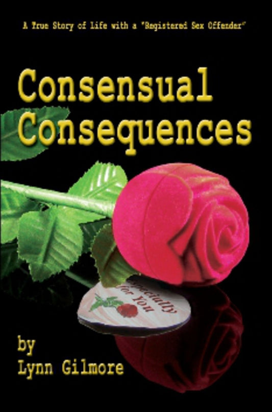Consensual Consequences: A True Story of Life with a "Registered Sex Offender"